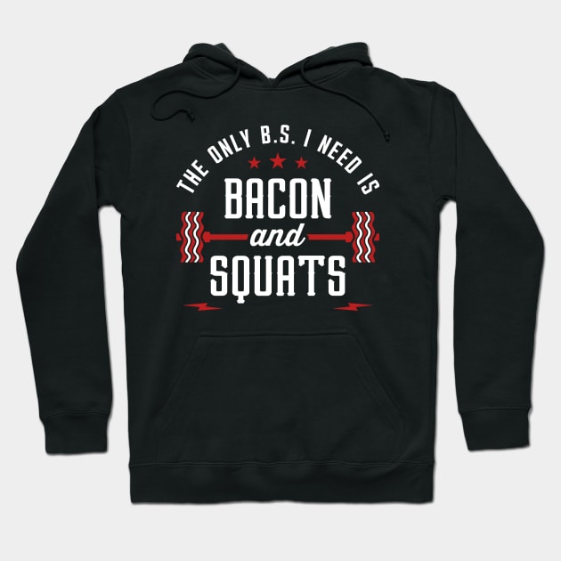 The Only BS I Need Is Bacon And Squats Hoodie by brogressproject